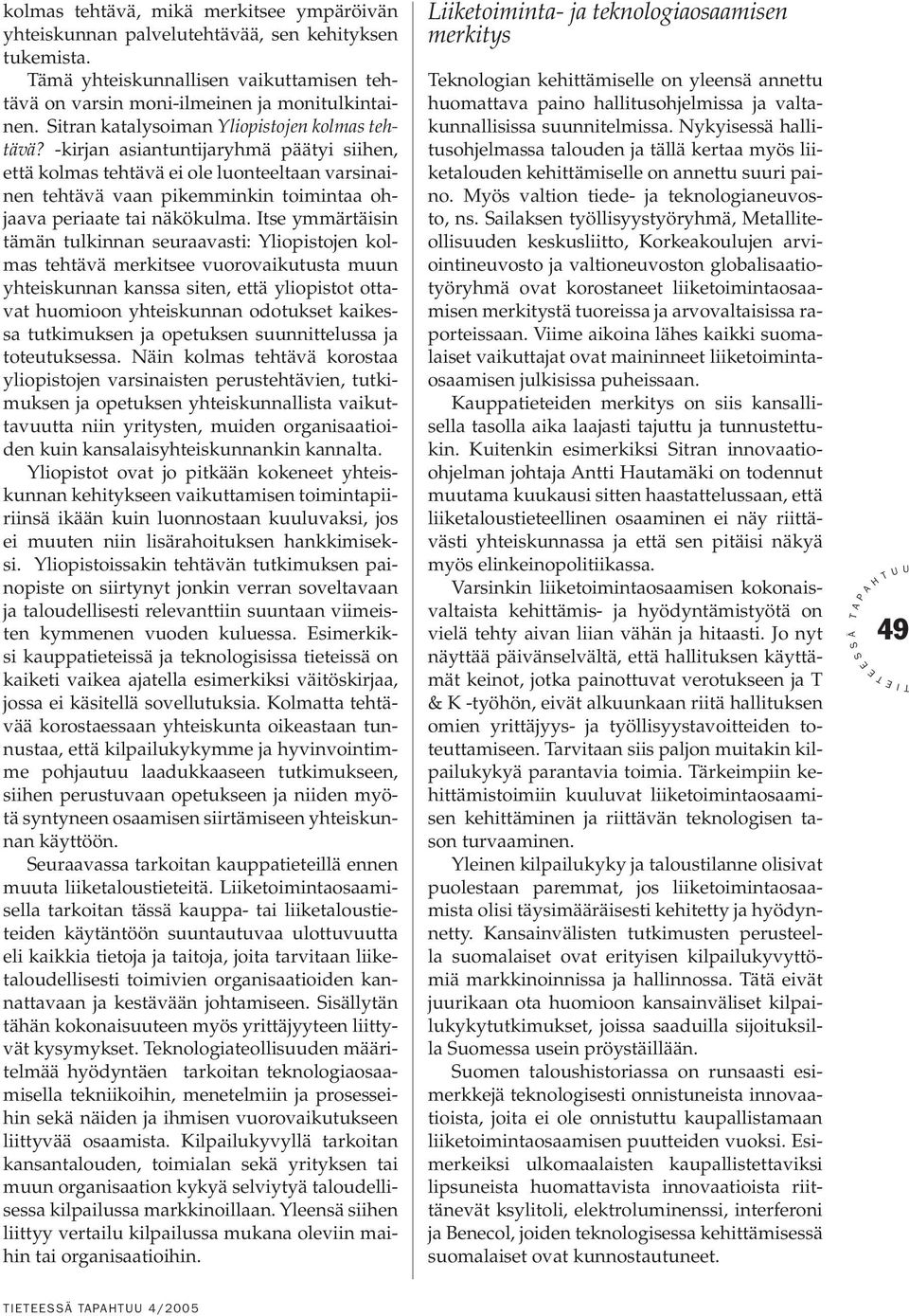 -kirjan asiantuntijaryhmä päätyi siihen, että kolmas tehtävä ei ole luonteeltaan varsinainen tehtävä vaan pikemminkin toimintaa ohjaava periaate tai näkökulma.