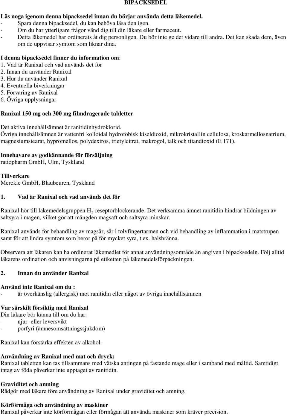 Det kan skada dem, även om de uppvisar symtom som liknar dina. I denna bipacksedel finner du information om: 1. Vad är Ranixal och vad används det för 2. Innan du använder Ranixal 3.