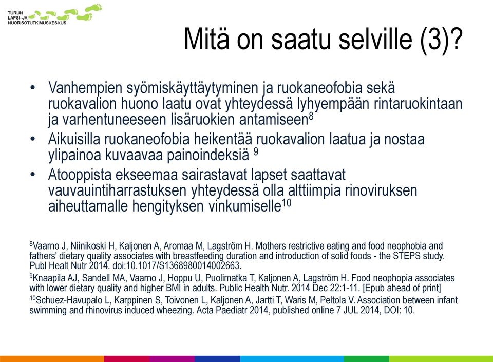 ruokavalion laatua ja nostaa ylipainoa kuvaavaa painoindeksiä 9 Atooppista ekseemaa sairastavat lapset saattavat vauvauintiharrastuksen yhteydessä olla alttiimpia rinoviruksen aiheuttamalle