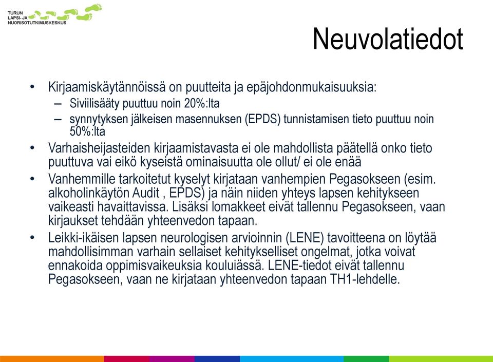 Pegasokseen (esim. alkoholinkäytön Audit, EPDS) ja näin niiden yhteys lapsen kehitykseen vaikeasti havaittavissa.