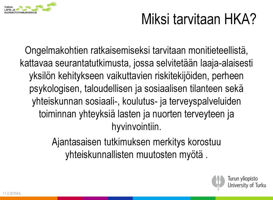 laaja-alaisesti yksilön kehitykseen vaikuttavien riskitekijöiden, perheen psykologisen, taloudellisen ja sosiaalisen