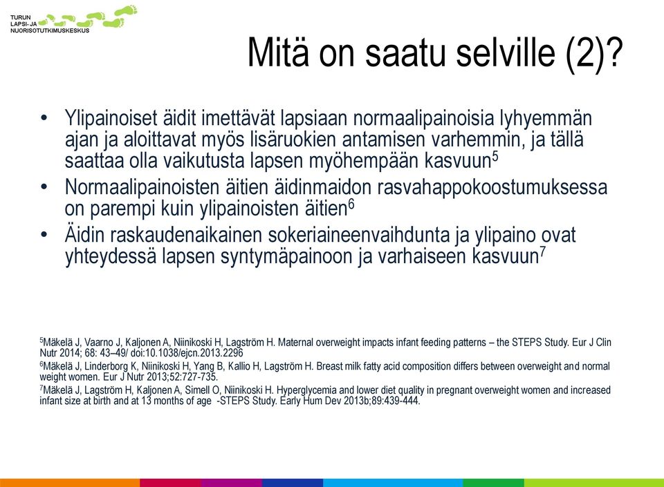 Normaalipainoisten äitien äidinmaidon rasvahappokoostumuksessa on parempi kuin ylipainoisten äitien 6 Äidin raskaudenaikainen sokeriaineenvaihdunta ja ylipaino ovat yhteydessä lapsen syntymäpainoon