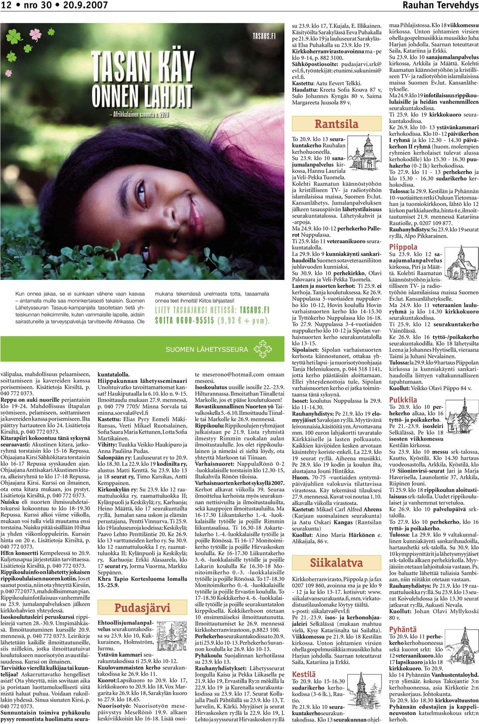 Hiippakunnan lähetysseminaari Unohtuivatko tavoittamattomat kansat? Haukiputaalla la 6.10. klo n. 9-15. Ilmoittaudu mukaan 27.9. mennessä, p. 040 779 7705/ Minna Sorvala tai minna.sorvala@evl.