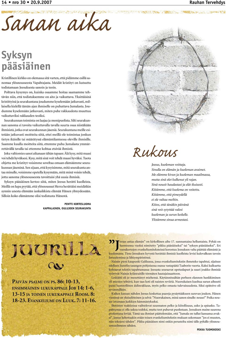 Yksittäisinä kristittyinä ja seurakuntana joudumme kyselemään jatkuvasti, millaisella kielellä tämän ajan ihmiselle on puhuttava Jumalasta.