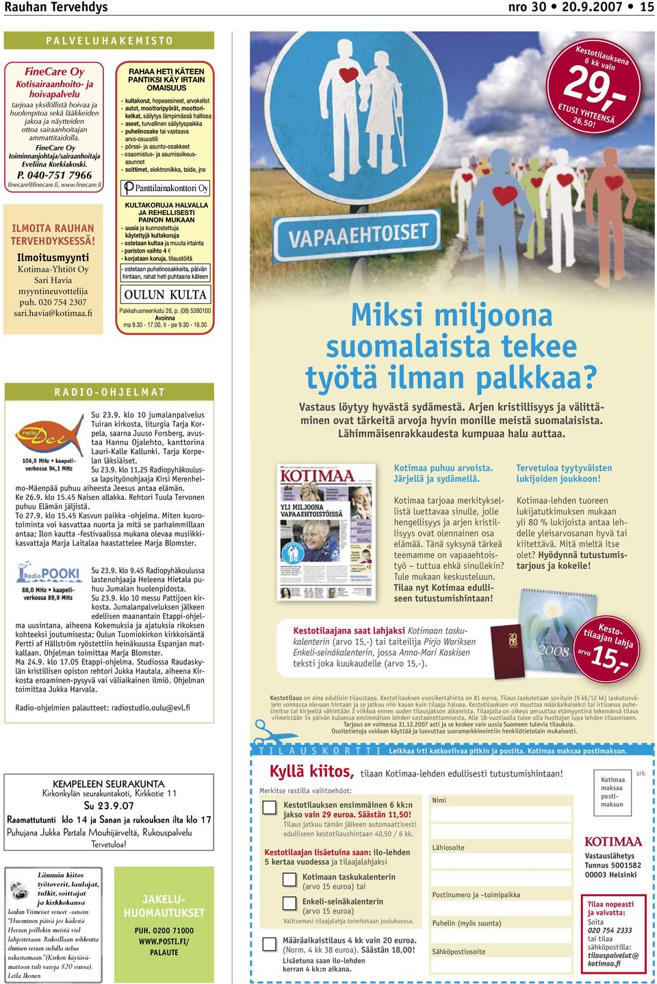aseet, turvallinen säilytyspaikka - puhelinosake tai vastaava arvo-osuustili - pörssi- ja asunto-osakkeet - osaomistus- ja asumisoikeusasunnot - soittimet, elektroniikka, taide, jne Kestotilauksena 6