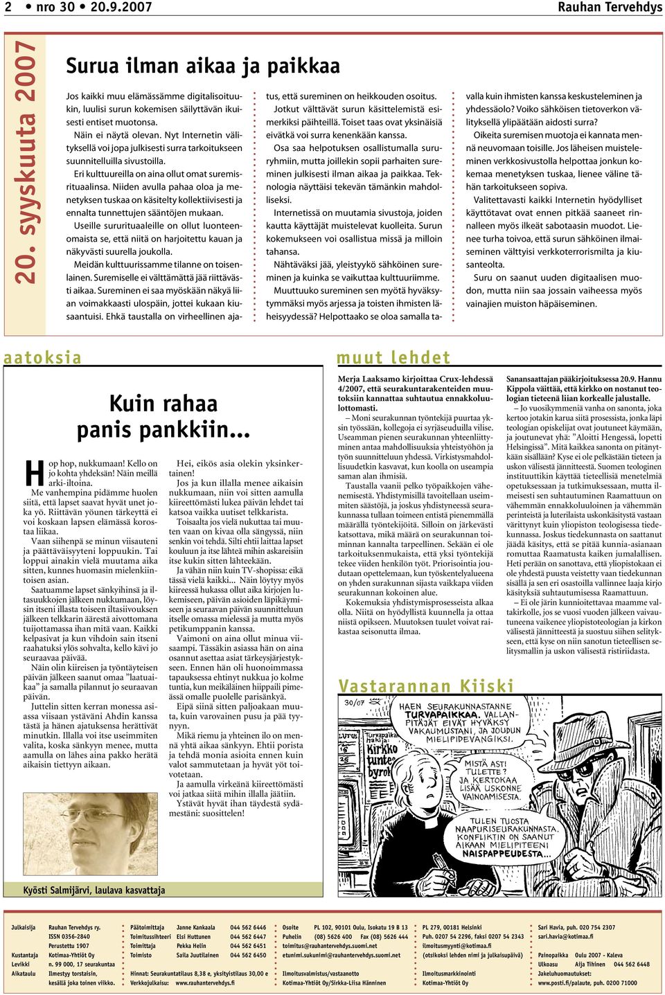 Niiden avulla pahaa oloa ja menetyksen tuskaa on käsitelty kollektiivisesti ja ennalta tunnettujen sääntöjen mukaan.