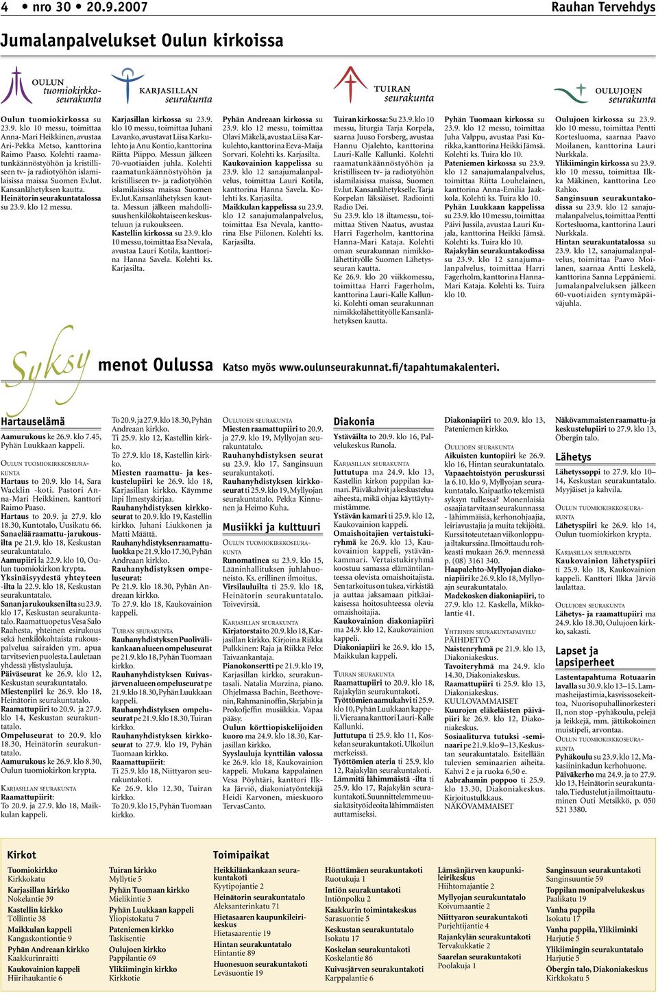Karjasillan kirkossa su 23.9. klo 10 messu, toimittaa Juhani Lavanko, avustavat Liisa Karkulehto ja Anu Kontio, kanttorina Riitta Piippo. Messun jälkeen 70-vuotiaiden juhla.