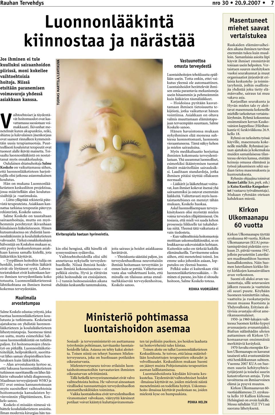Ikivanhat menetelmät kuten akupunktio, reiki, shiatsu ja kalevalainen jäsenkorjaus ovat saaneet rinnalleen kymmenittäin uusia terapiamuotoja.