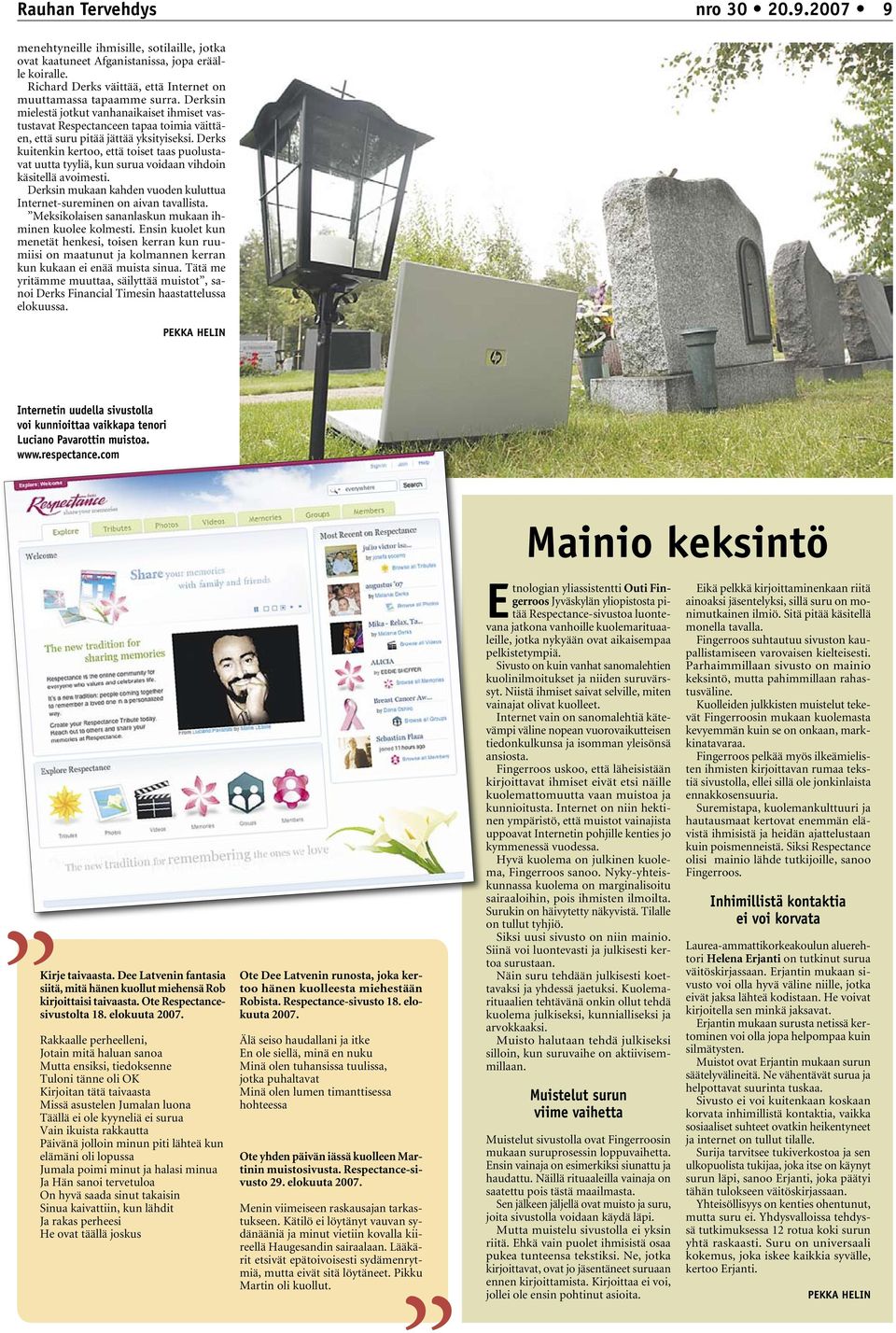 Derks kuitenkin kertoo, että toiset taas puolustavat uutta tyyliä, kun surua voidaan vihdoin käsitellä avoimesti. Derksin mukaan kahden vuoden kuluttua Internet-sureminen on aivan tavallista.