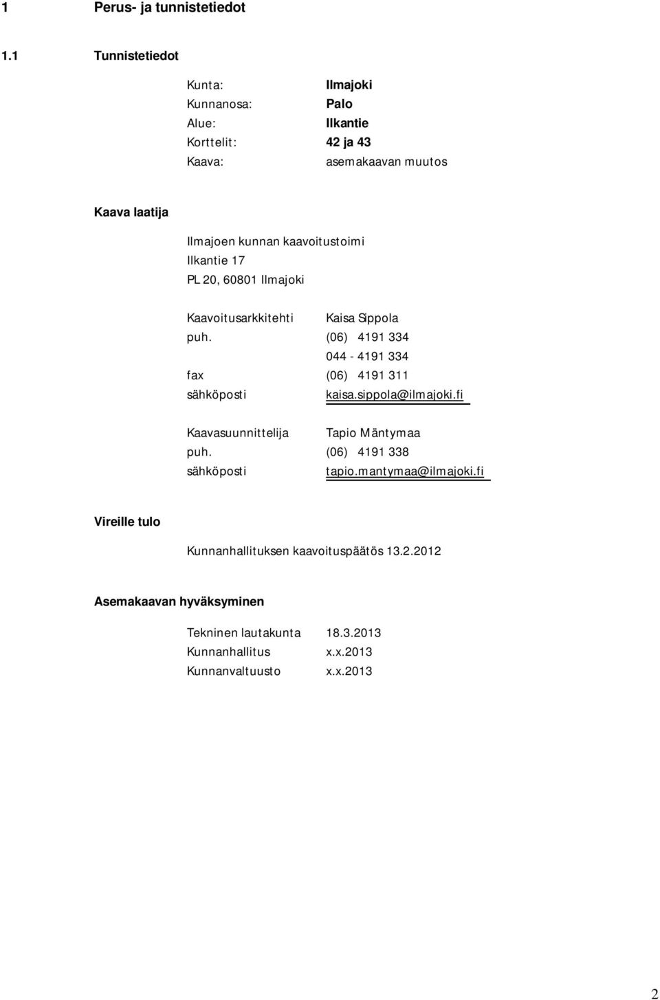 kaavoitustoimi Ilkantie 17 PL 20, 60801 Ilmajoki Kaavoitusarkkitehti Kaisa Sippola puh.