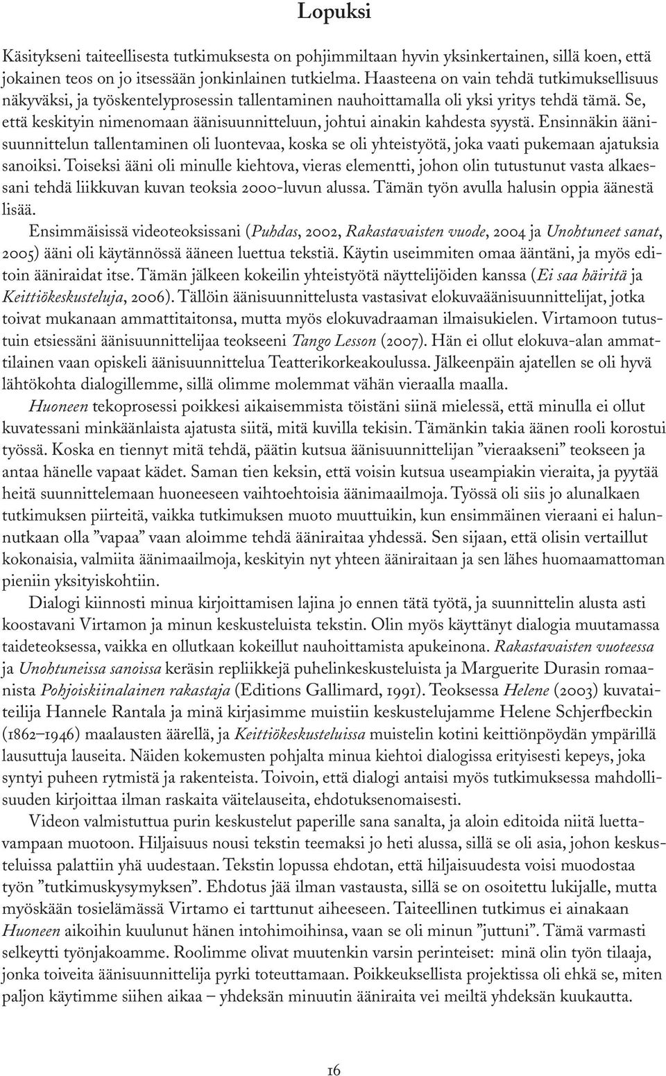 Se, että keskityin nimenomaan äänisuunnitteluun, johtui ainakin kahdesta syystä.