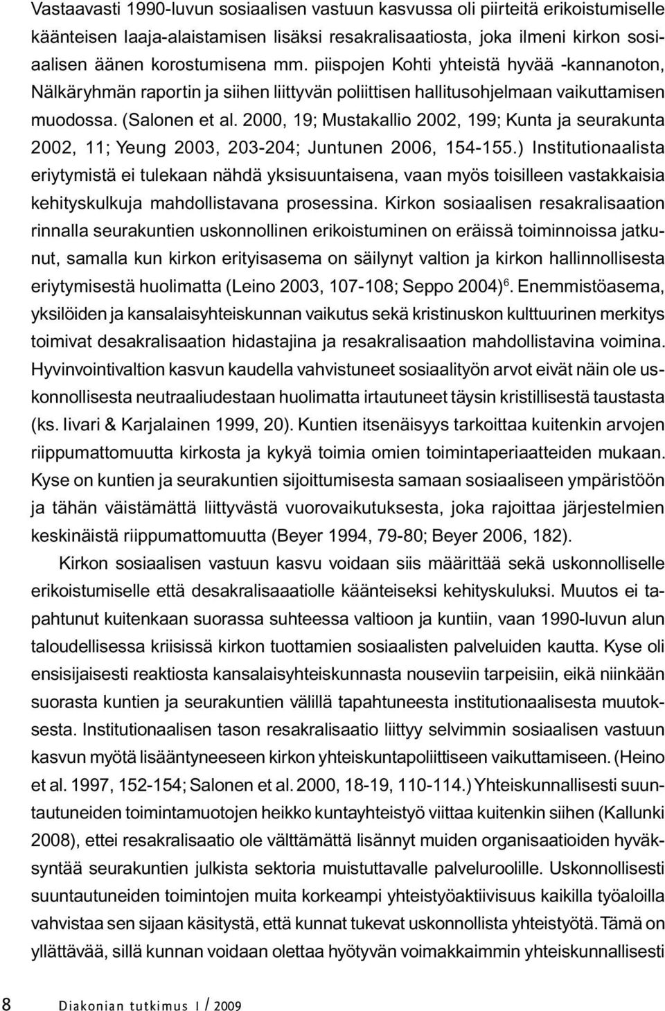 2000, 19; Mustakallio 2002, 199; Kunta ja seurakunta 2002, 11; Yeung 2003, 203-204; Juntunen 2006, 154-155.