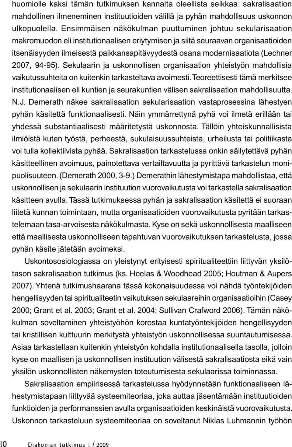 modernisaatiota (Lechner 2007, 94-95). Sekulaarin ja uskonnollisen organisaation yhteistyön mahdollisia vaikutussuhteita on kuitenkin tarkasteltava avoimesti.