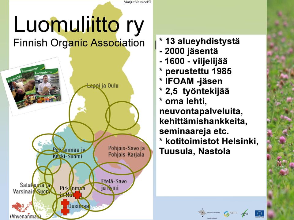 perustettu 1985 * IFOAM -jäsen * 2,5 työntekijää * oma lehti,
