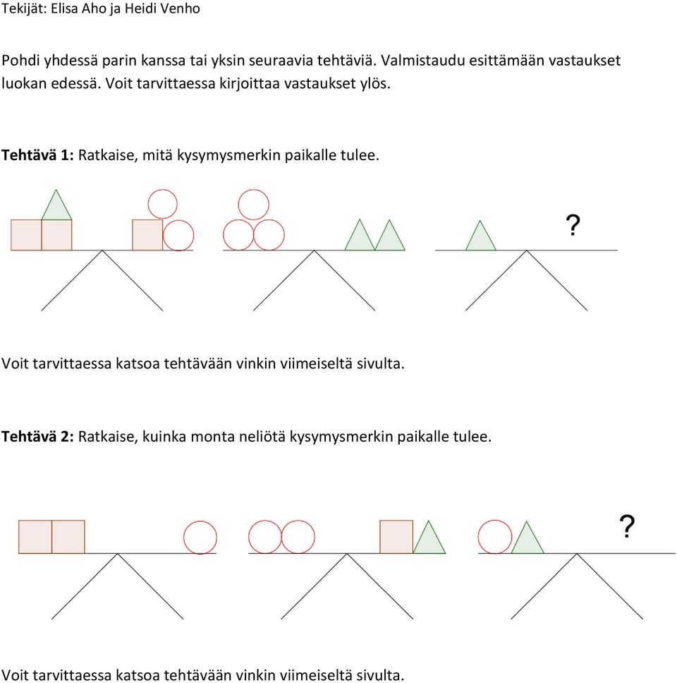 Tehtävä 1: Ratkaise, mitä kysymysmerkin paikalle tulee.