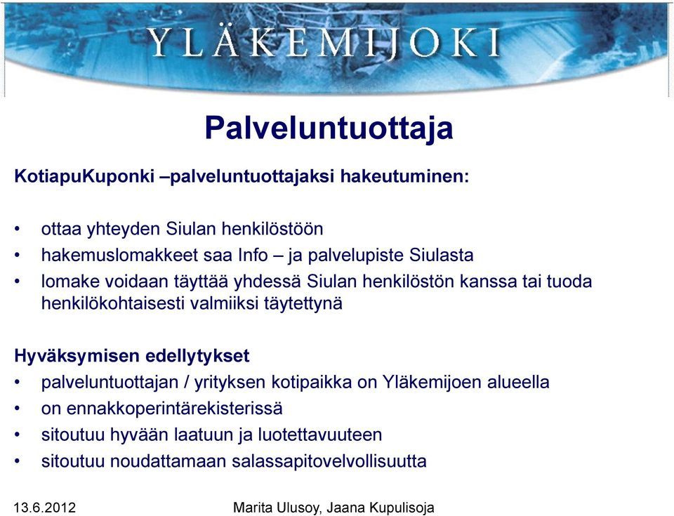 henkilökohtaisesti valmiiksi täytettynä Hyväksymisen edellytykset palveluntuottajan / yrityksen kotipaikka on