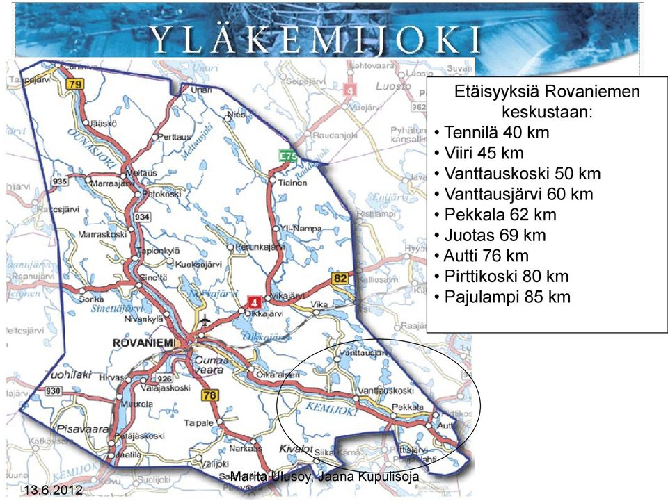 Pekkala 62 km Juotas 69 km Autti 76 km Pirttikoski 80