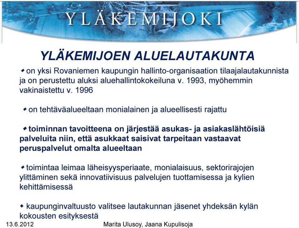 1996 on tehtäväalueeltaan monialainen ja alueellisesti rajattu toiminnan tavoitteena on järjestää asukas- ja asiakaslähtöisiä palveluita niin, että asukkaat