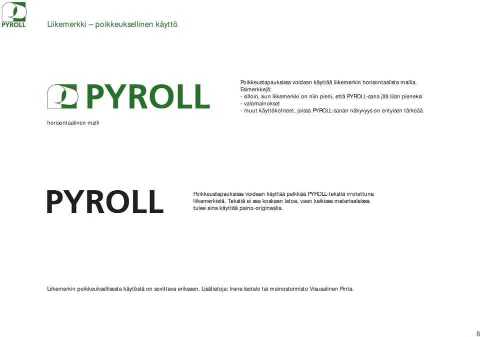 näkyvyys on erityisen tärkeää horisontaalinen malli Poikkeustapauksissa voidaan käyttää pelkkää PYROLL-tekstiä irrotettuna liikemerkistä.