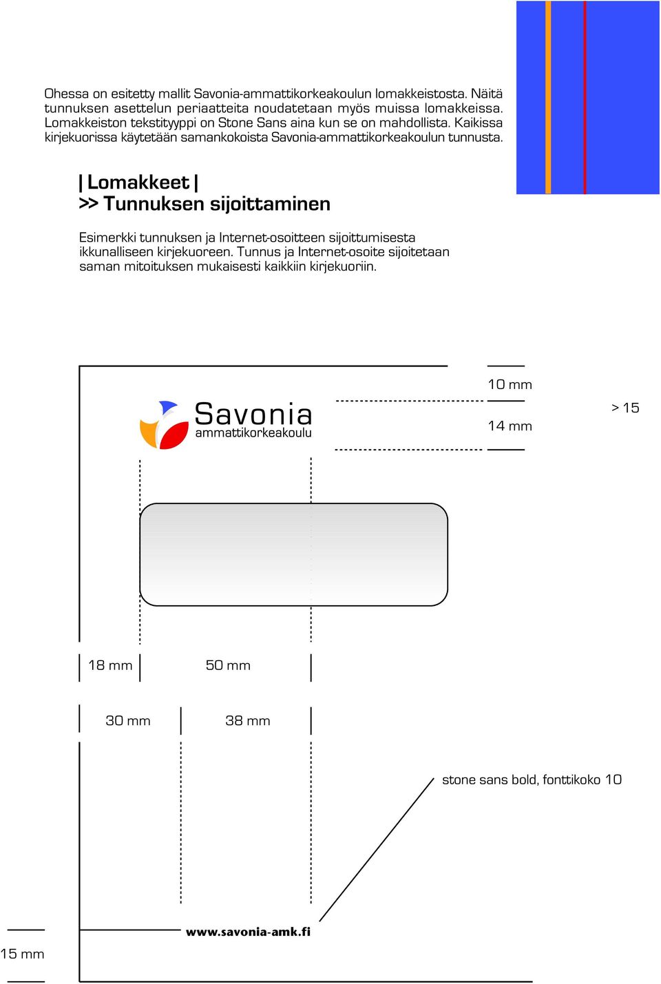 Lomakkeet >> Tunnuksen sijoittaminen Esimerkki tunnuksen ja Internet-osoitteen sijoittumisesta ikkunalliseen kirjekuoreen.