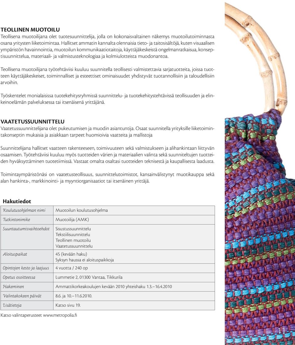 materiaali- ja valmistusteknologiaa ja kolmiulotteista muodonantoa.