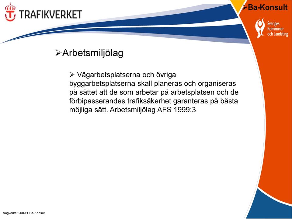 arbetsplatsen och de förbipasserandes trafiksäkerhet garanteras på