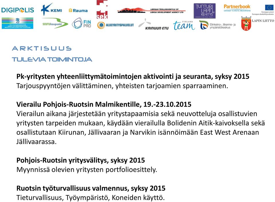 2015 Vierailun aikana järjestetään yritystapaamisia sekä neuvotteluja osallistuvien yritysten tarpeiden mukaan, käydään vierailulla Bolidenin Aitik-kaivoksella sekä