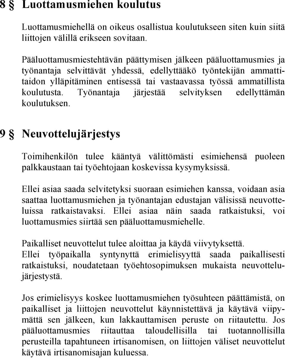 koulutusta. Työnantaja järjestää selvityksen edellyttämän koulutuksen.