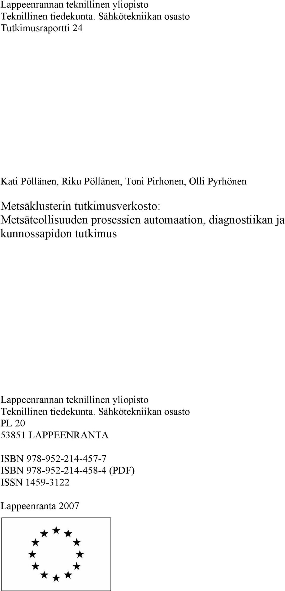 tutkimusverkosto: Metsäteollisuuden prosessien automaation, diagnostiikan ja kunnossapidon tutkimus  Sähkötekniikan