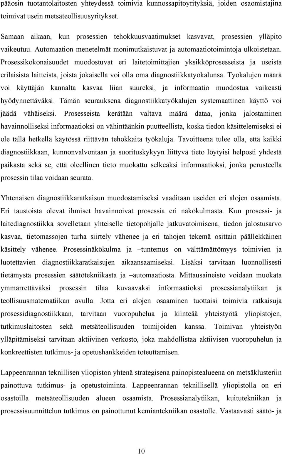 Prosessikokonaisuudet muodostuvat eri laitetoimittajien yksikköprosesseista ja useista erilaisista laitteista, joista jokaisella voi olla oma diagnostiikkatyökalunsa.