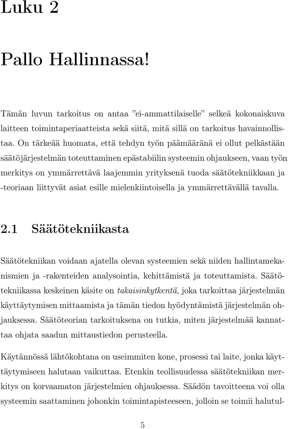 säätötekniikkaan ja -teoriaan liittyvät asiat esille mielenkiintoisella ja ymmärrettävällä tavalla. 2.