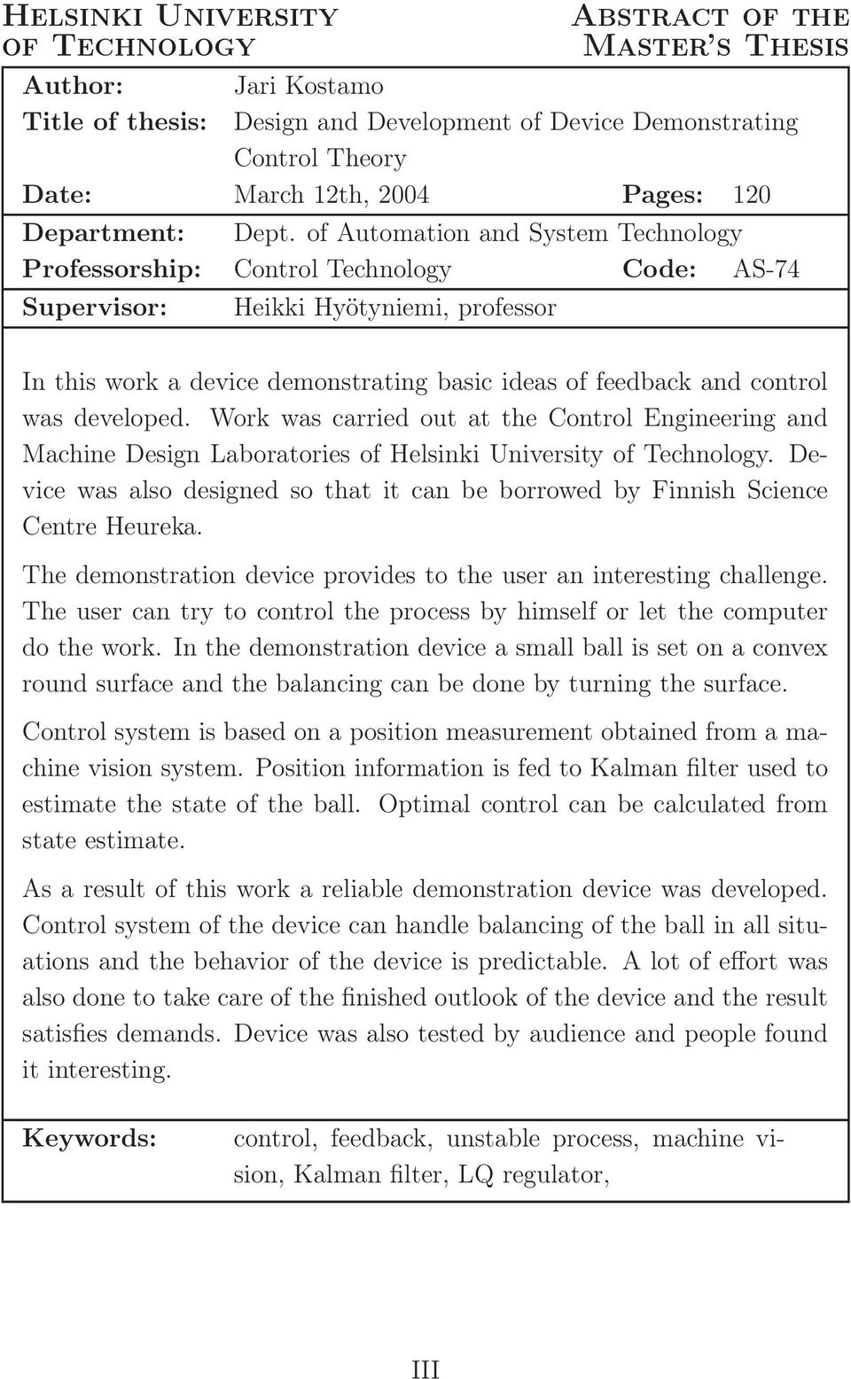 of Automation and System Technology Professorship: Control Technology Code: AS-74 Supervisor: Heikki Hyötyniemi, professor In this work a device demonstrating basic ideas of feedback and control was