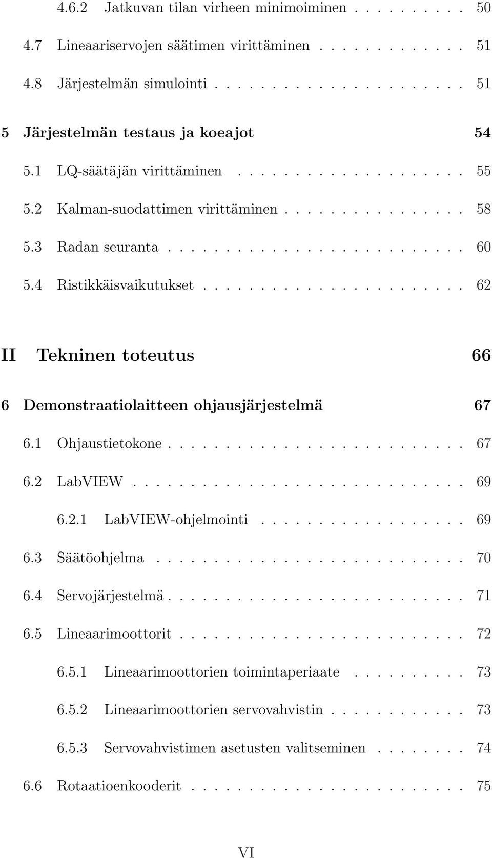 ...................... 62 II Tekninen toteutus 66 6 Demonstraatiolaitteen ohjausjärjestelmä 67 6.1 Ohjaustietokone.......................... 67 6.2 LabVIEW............................. 69 6.2.1 LabVIEW-ohjelmointi.