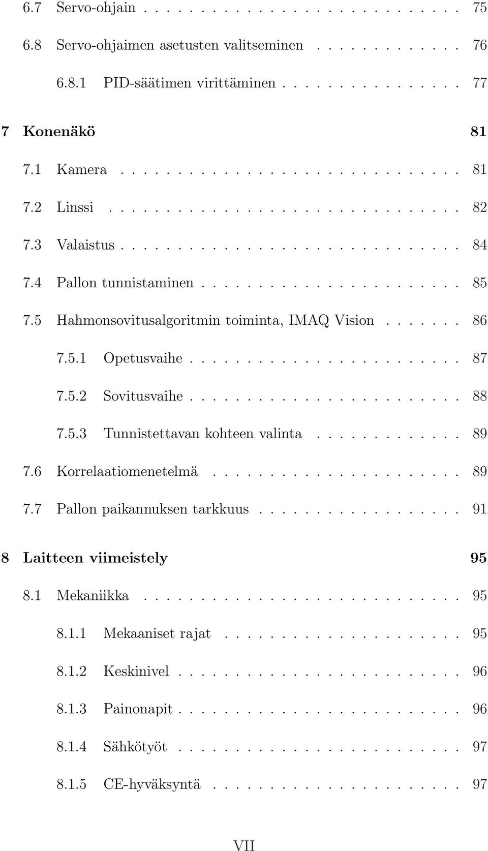 ....................... 87 7.5.2 Sovitusvaihe........................ 88 7.5.3 Tunnistettavan kohteen valinta............. 89 7.6 Korrelaatiomenetelmä...................... 89 7.7 Pallon paikannuksen tarkkuus.