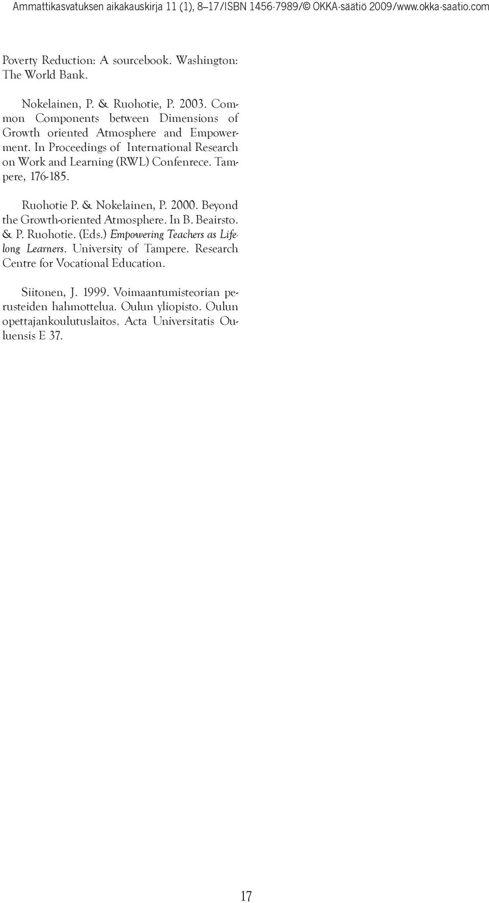 In Proceedings of International Research on Work and Learning (RWL) Confenrece. Tampere, 176-185. Ruohotie P. & Nokelainen, P. 2000.