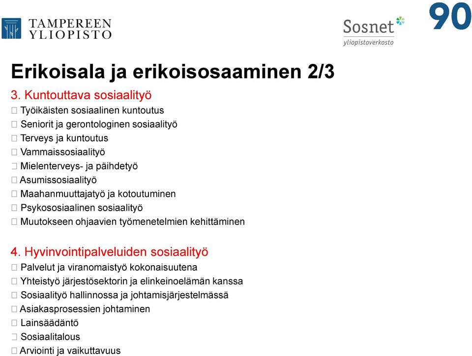 Mielenterveys- ja päihdetyö Asumissosiaalityö Maahanmuuttajatyö ja kotoutuminen Psykososiaalinen sosiaalityö Muutokseen ohjaavien työmenetelmien