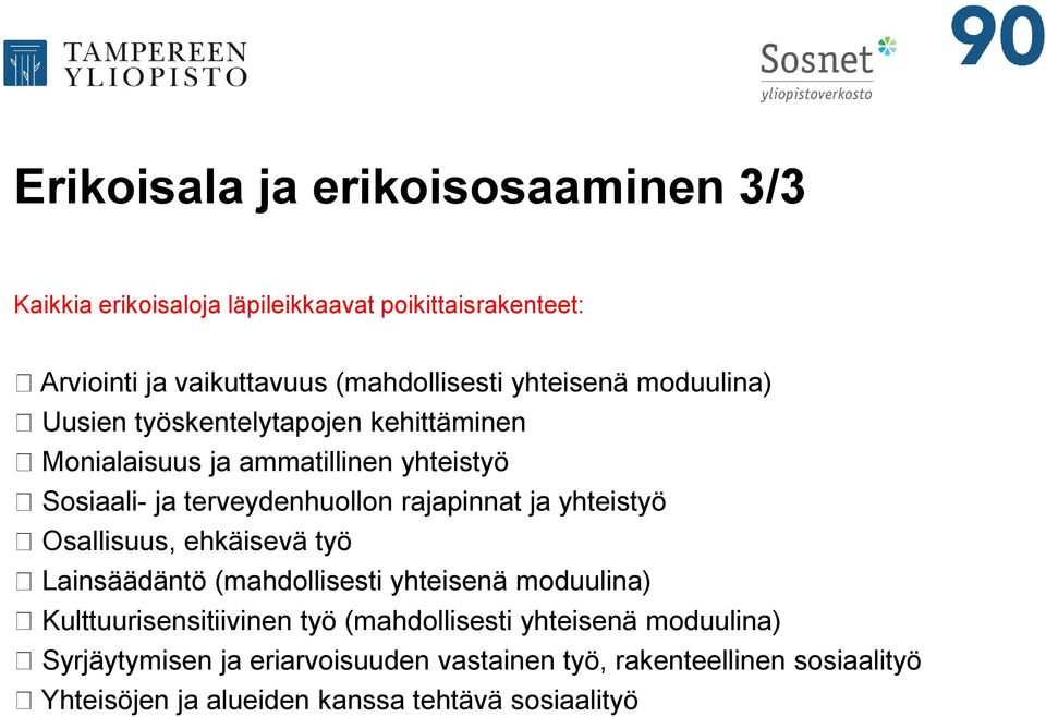 rajapinnat ja yhteistyö Osallisuus, ehkäisevä työ Lainsäädäntö (mahdollisesti yhteisenä moduulina) Kulttuurisensitiivinen työ