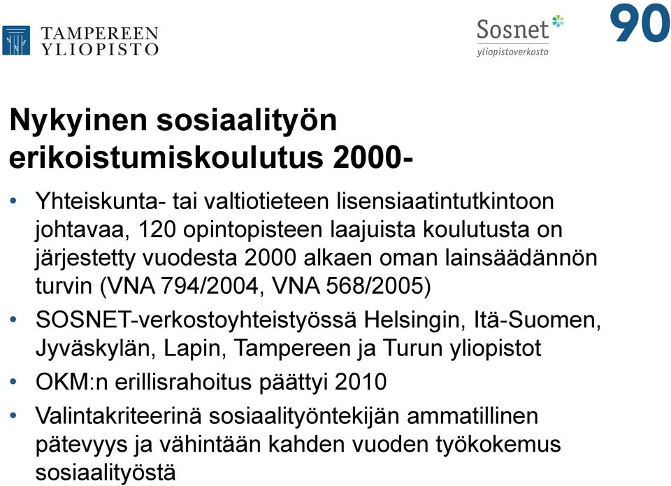568/2005) SOSNET-verkostoyhteistyössä Helsingin, Itä-Suomen, Jyväskylän, Lapin, Tampereen ja Turun yliopistot OKM:n