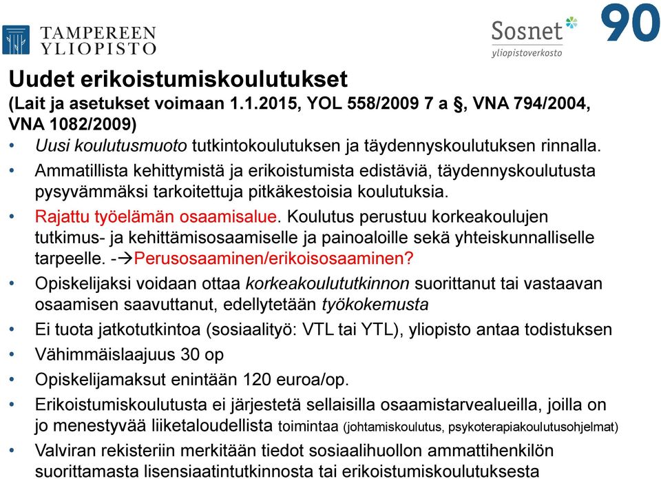 Koulutus perustuu korkeakoulujen tutkimus- ja kehittämisosaamiselle ja painoaloille sekä yhteiskunnalliselle tarpeelle. - Perusosaaminen/erikoisosaaminen?