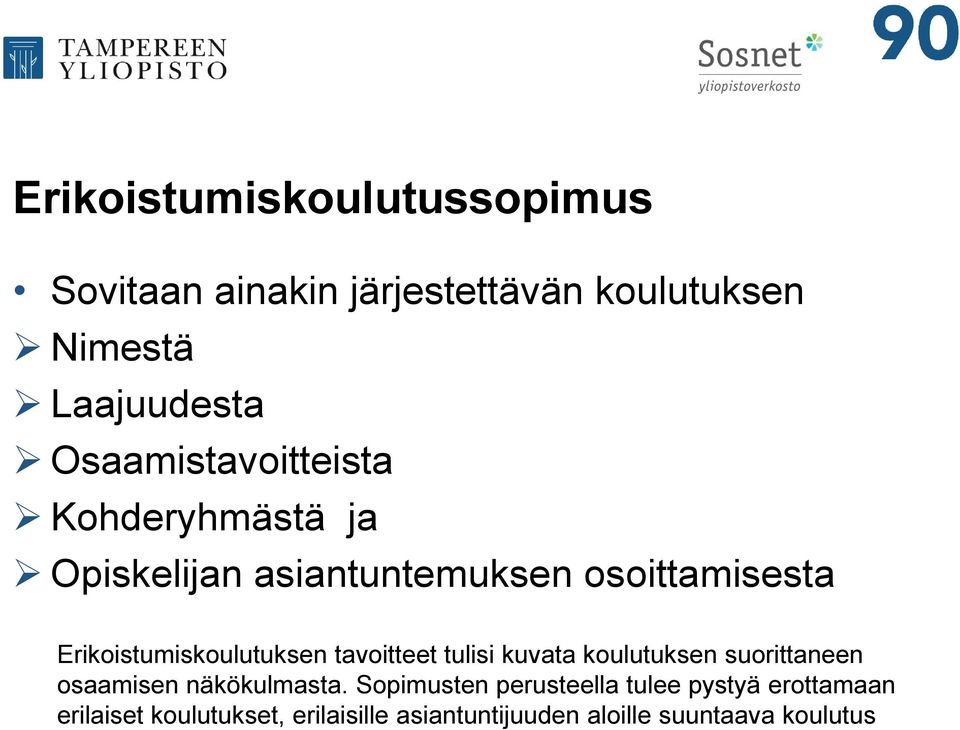 Erikoistumiskoulutuksen tavoitteet tulisi kuvata koulutuksen suorittaneen osaamisen näkökulmasta.