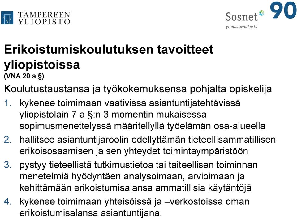 hallitsee asiantuntijaroolin edellyttämän tieteellisammatillisen erikoisosaamisen ja sen yhteydet toimintaympäristöön 3.