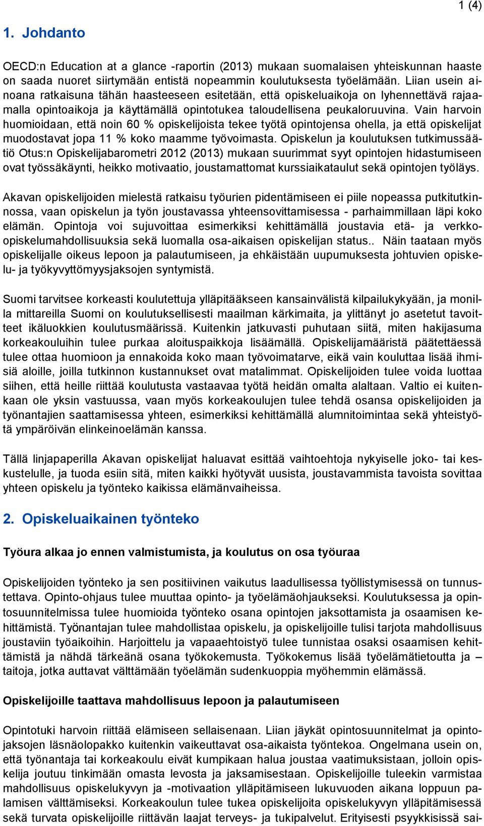 Vain harvoin huomioidaan, että noin 60 % opiskelijoista tekee työtä opintojensa ohella, ja että opiskelijat muodostavat jopa 11 % koko maamme työvoimasta.