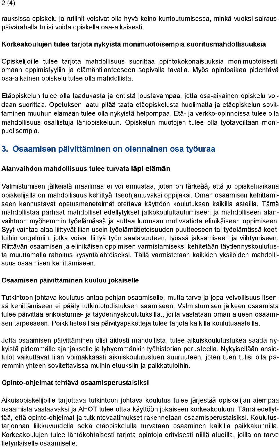 elämäntilanteeseen sopivalla tavalla. Myös opintoaikaa pidentävä osa-aikainen opiskelu tulee olla mahdollista.