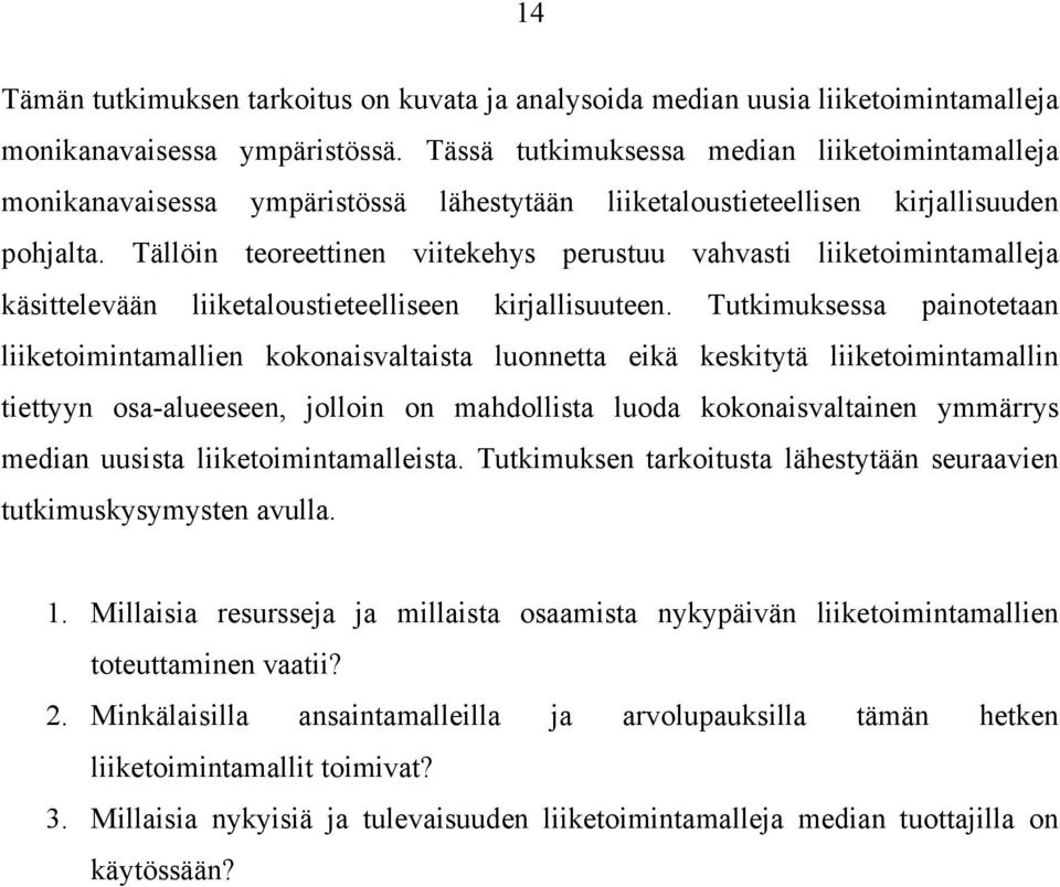 Tällöin teoreettinen viitekehys perustuu vahvasti liiketoimintamalleja käsittelevään liiketaloustieteelliseen kirjallisuuteen.