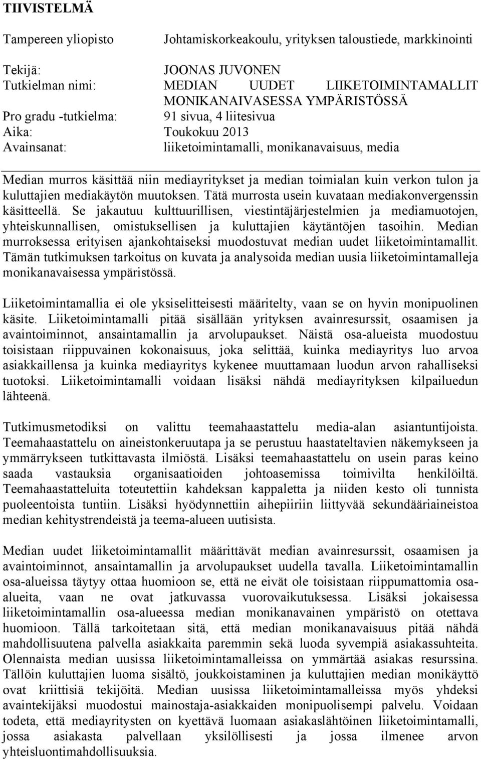 kuluttajien mediakäytön muutoksen. Tätä murrosta usein kuvataan mediakonvergenssin käsitteellä.