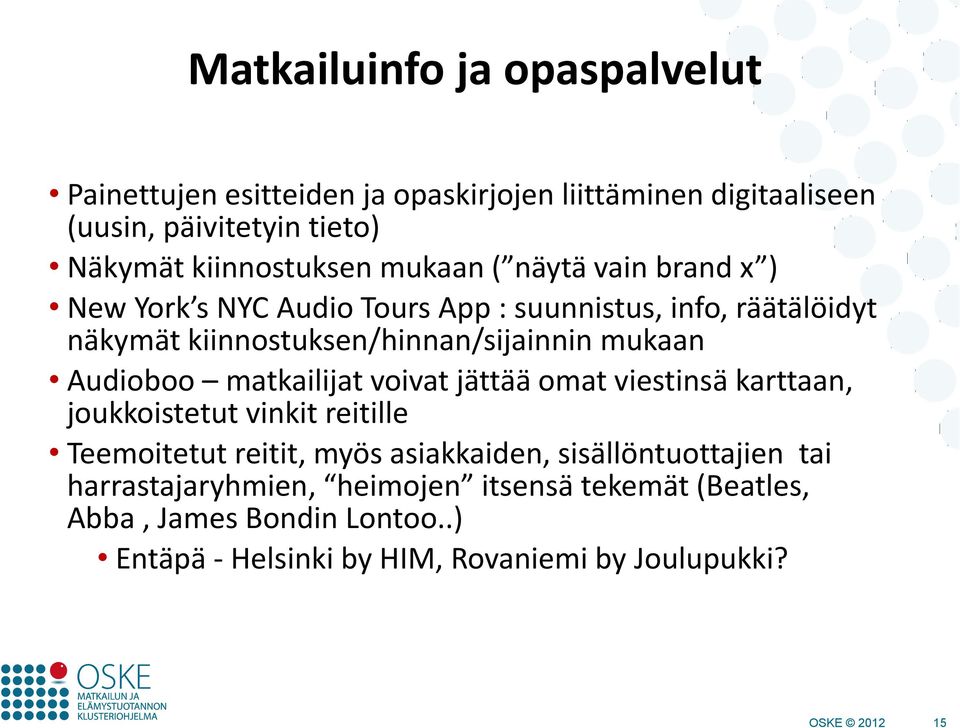 kiinnostuksen/hinnan/sijainnin mukaan Audioboo matkailijat voivat jättää omat viestinsä karttaan, joukkoistetut vinkit reitille Teemoitetut