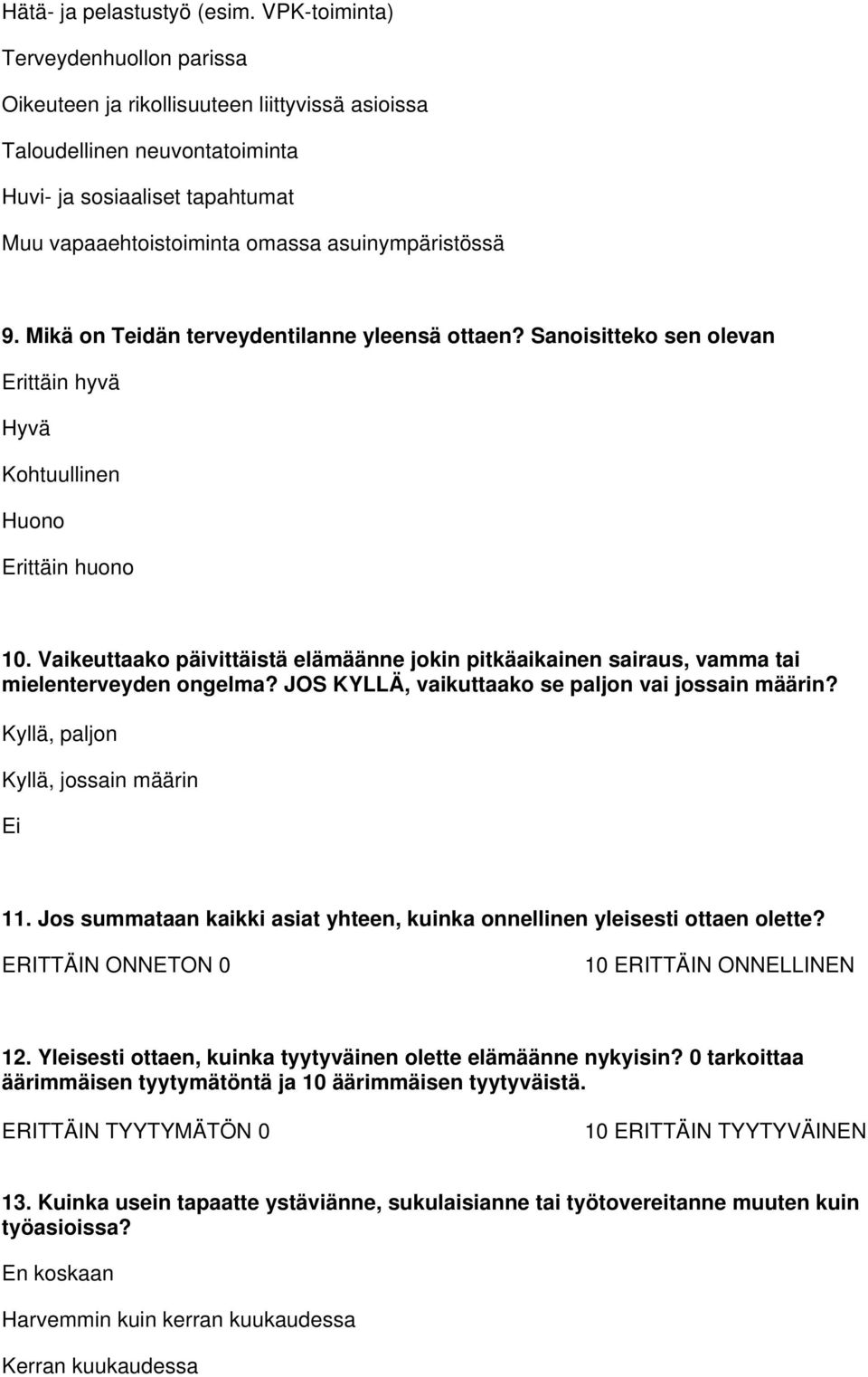 9. Mikä on Teidän terveydentilanne yleensä ottaen? Sanoisitteko sen olevan Erittäin hyvä Hyvä Kohtuullinen Huono Erittäin huono 10.