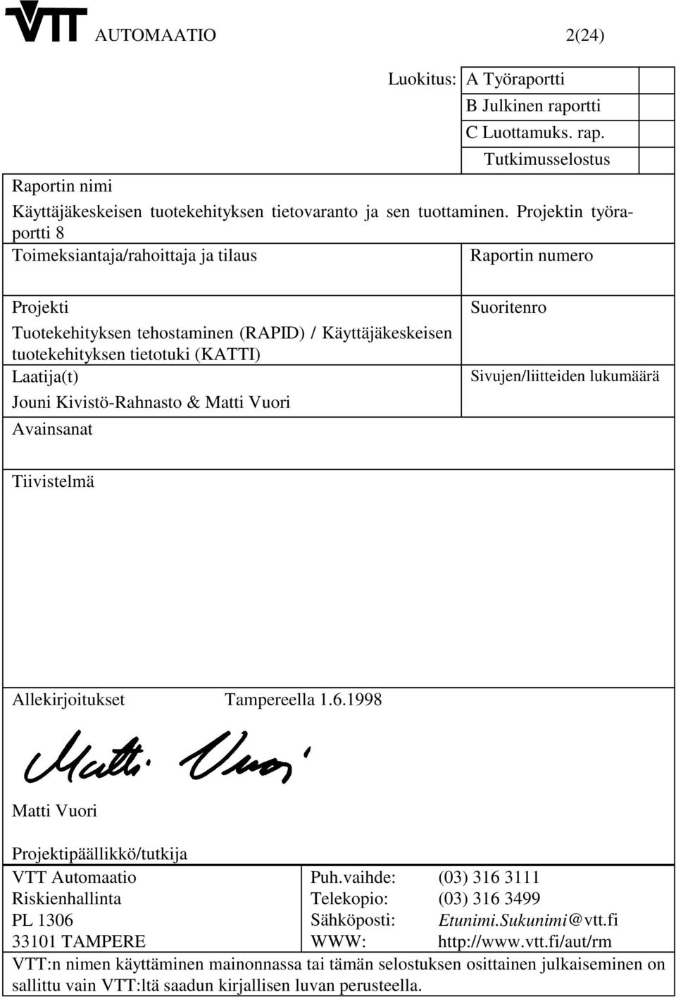 Kivistö-Rahnasto & Matti Vuori Avainsanat Suoritenro Sivujen/liitteiden lukumäärä Tiivistelmä Allekirjoitukset Tampereella 1.6.1998 Matti Vuori Projektipäällikkö/tutkija VTT Automaatio Puh.