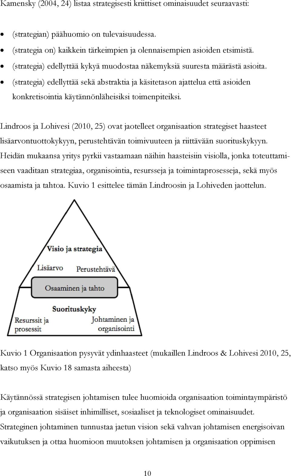 (strategia) edellyttää sekä abstraktia ja käsitetason ajattelua että asioiden konkretisointia käytännönläheisiksi toimenpiteiksi.