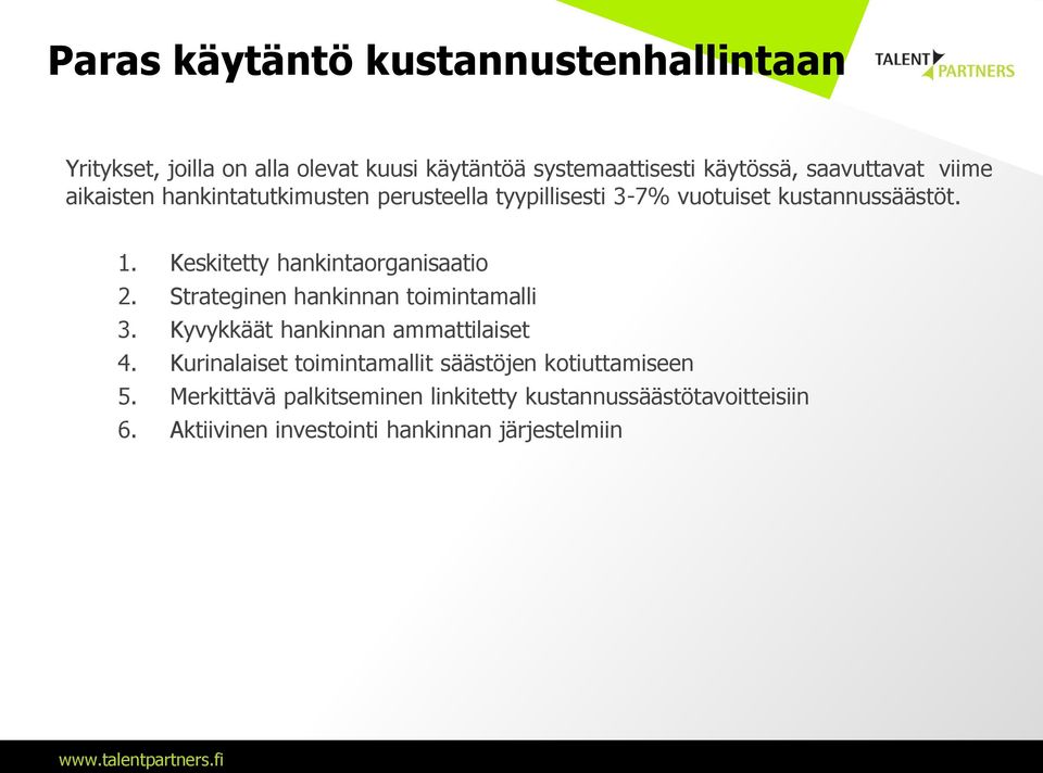 Keskitetty hankintaorganisaatio 2. Strateginen hankinnan toimintamalli 3. Kyvykkäät hankinnan ammattilaiset 4.